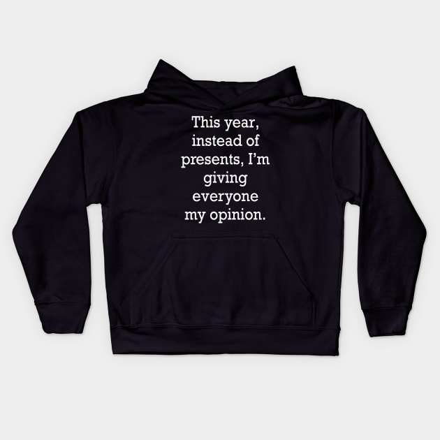 funny cute sarcastic sarcasm saying phrase gift for men and women, this year, instead of presents, I’m giving everyone my opinion Kids Hoodie by Artonmytee